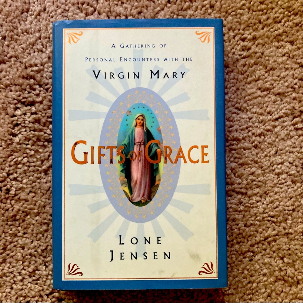 Gifts of Grace: A Gathering of Personal Encounters with the Virgin Mary